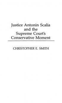 Justice Antonin Scalia and the Supreme Court's Conservative Moment