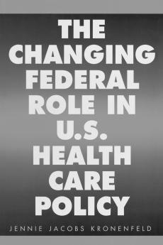 The Changing Federal Role in U.S. Health Care Policy