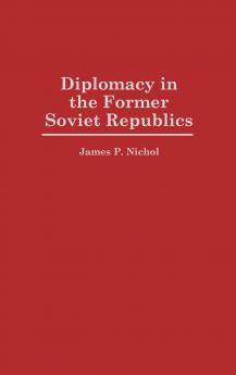 Diplomacy in the Former Soviet Republics