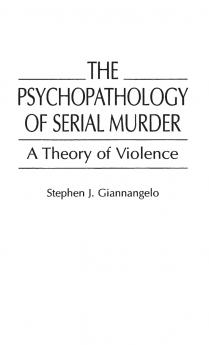 The Psychopathology of Serial Murder