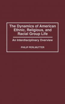 The Dynamics of American Ethnic Religious and Racial Group Life