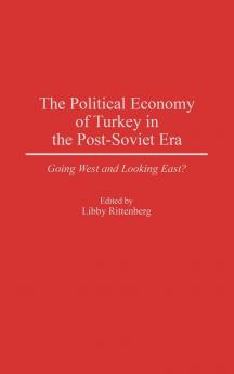 The Political Economy of Turkey in the Post-Soviet Era