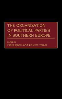 The Organization of Political Parties in Southern Europe