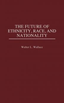 The Future of Ethnicity Race and Nationality