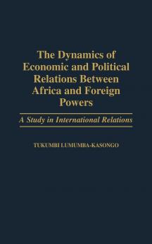 The Dynamics of Economic and Political Relations Between Africa and Foreign Powers