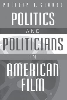 Politics and Politicians in American Film