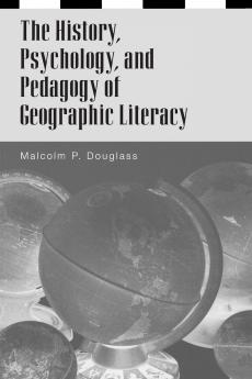 The History Psychology and Pedagogy of Geographic Literacy