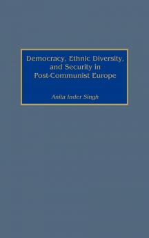 Democracy Ethnic Diversity and Security in Post-Communist Europe