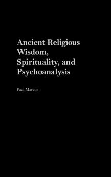 Ancient Religious Wisdom Spirituality and Psychoanalysis