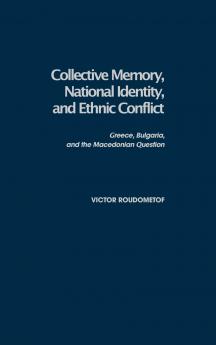 Collective Memory National Identity and Ethnic Conflict