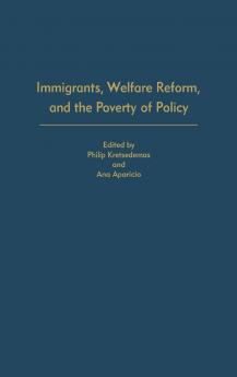 Immigrants Welfare Reform and the Poverty of Policy