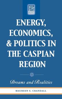Energy Economics and Politics in the Caspian Region