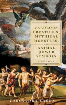 Fabulous Creatures Mythical Monsters and Animal Power Symbols