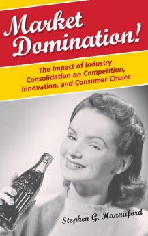 Market Domination! The Impact of Industry Consolidation on Competition Innovation and Consumer Choice