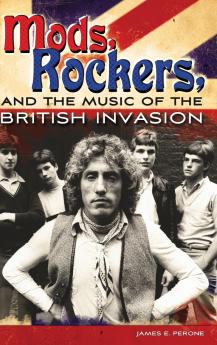 Mods Rockers and the Music of the British Invasion
