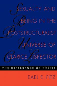 Sexuality and Being in the Poststructuralist Universe of Clarice Lispector