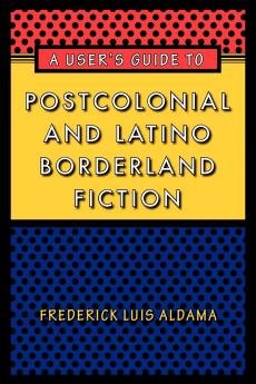 A User's Guide to Postcolonial and Latino Borderland Fiction