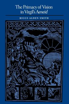 The Primacy of Vision in Virgil's Aeneid