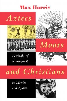 Aztecs Moors and Christians
