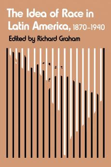 The Idea of Race in Latin America 1870-1940