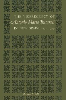 The Viceregency of Antonio María Bucareli in New Spain 1771-1779