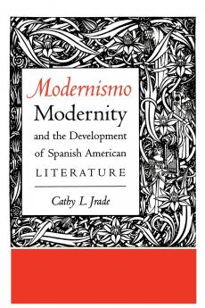 Modernismo Modernity and the Development of Spanish American Literature