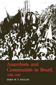 Anarchists and Communists in Brazil 1900-1935