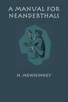 A Manual for Neanderthals