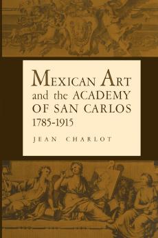 Mexican Art and the Academy of San Carlos 1785-1915