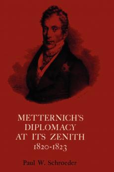 Metternich's Diplomacy at its Zenith 1820-1823