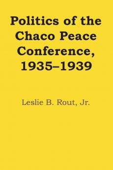 Politics of the Chaco Peace Conference 1935-1939