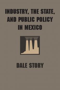 Industry the State and Public Policy in Mexico