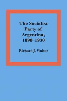 The Socialist Party of Argentina 1890-1930