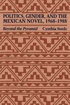 Politics Gender and the Mexican Novel 1968-1988