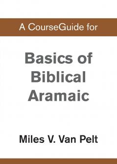A CourseGuide for Basics of Biblical Aramaic