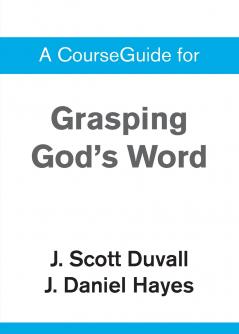 A CourseGuide for Grasping God's Word