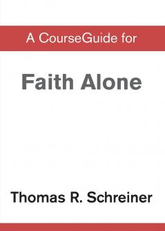 A CourseGuide for Faith Alone