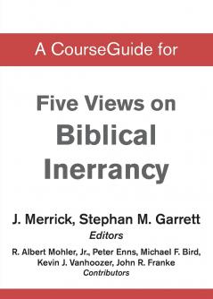 A CourseGuide for Five Views on Biblical Inerrancy