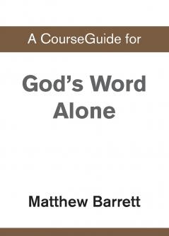 A CourseGuide for God's Word Alone