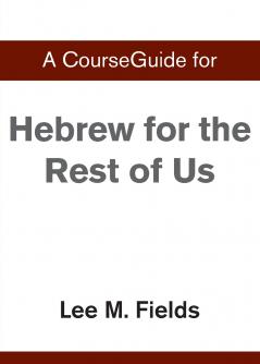 A CourseGuide for Hebrew for the Rest of Us