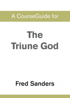 A CourseGuide for The Triune God