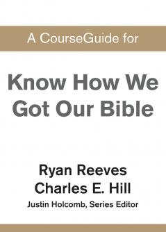 A CourseGuide for Know How We Got Our Bible