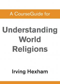 A CourseGuide for Understanding World Religions