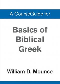 A Basics of Biblical Greek Grammar