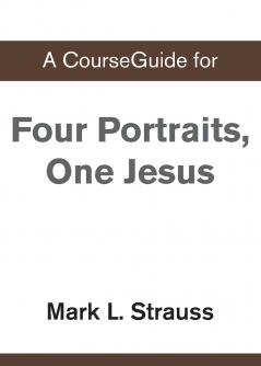 A CourseGuide for Four Portraits One Jesus