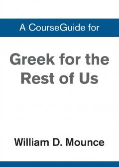 A CourseGuide for Greek for the Rest of Us