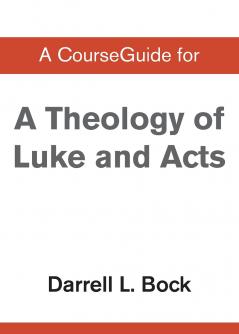 A CourseGuide for Theology of Luke and Acts