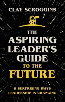 The Aspiring Leader's Guide to the Future