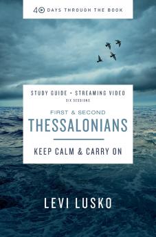 The 1 and 2 Thessalonians Bible Study Guide Plus Streaming Video