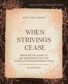 The When Strivings Cease Bible Study Guide Plus Streaming Video